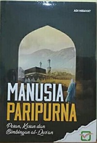 Manusia Paripurna: Pesan, Kesandan Bimbingna Al-Qur'an