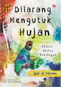 Dilarang Mengutuk Hujan: Sketsa-Sketsa Kehidupan